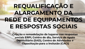 Requalificação e alargamento da rede de equipamentos e respostas sociais - CACI